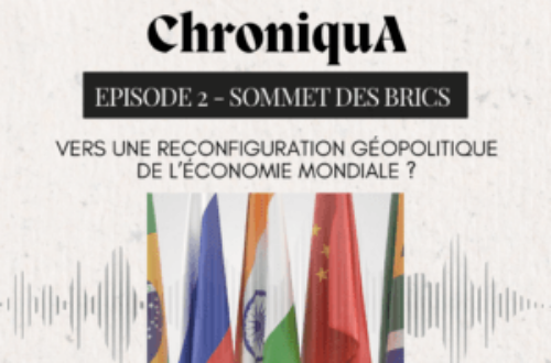 Article : ChroniquA – Épisode 2 – Sommet des BRICS : vers une reconfiguration géopolitique de l’économie mondiale ?
