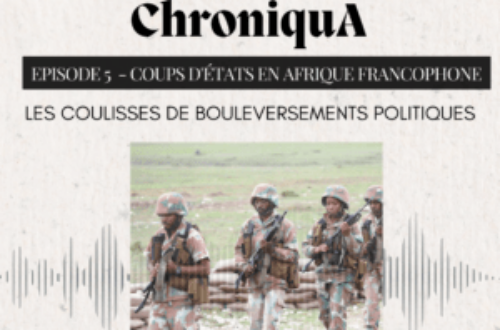 Article : ChroniquA – Episode 5 : Coups d’États en Afrique Francophone : les coulisses de bouleversements politiques